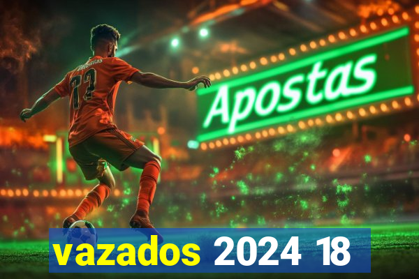 vazados 2024 18